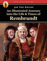 An Illustrated Journey Into the Life & Times of Rembrandt 1517413540 Book Cover