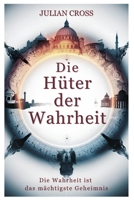 Die Hüter der Wahrheit. Die Wahrheit ist das mächtigste Geheimnis. (German Edition) B0DPV1RC7C Book Cover