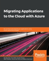 Migrating Applications to the Cloud with Azure: Re-architect and rebuild your applications using cloud-native technologies 1839217472 Book Cover