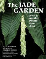 The Jade Garden: New and Notable Plants from Asia 0881927058 Book Cover