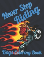 NEVER STOP RIDING: Motorcycle, Sport touring, Sport bike, Muscle bike , Motocross.. Boys Coloring Book B08977QMG8 Book Cover