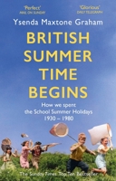 British Summer Time Begins: The School Summer Holidays 1930-1980 1408710560 Book Cover