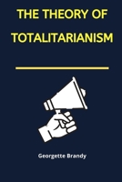 The Theory of Totalitarianism B0B8RG8G3M Book Cover