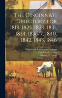 The Cincinnati Directory for 1819, 1825, 1829, 1831, 1834, 1836/7, 1840, 1842, 1843, 1846 1019948116 Book Cover