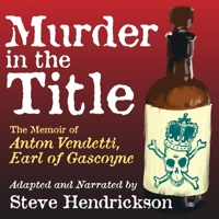Murder in the Title: The Memoir of Anton Vendetti, Earl of Gascoyne 1665081430 Book Cover