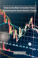 How to Do Well in Volatile Times: Mastering the Stock Market Trends 9358684240 Book Cover