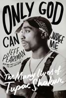 Only God Can Judge Me: The Many Lives of Tupac Shakur 0063304570 Book Cover