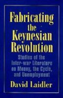 Fabricating the Keynesian Revolution: Studies of the Inter-war Literature 0521645964 Book Cover