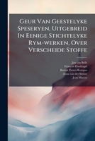 Geur Van Geestelyke Speseryen, Uitgebreid In Eenige Stichtelyke Rym-werken, Over Verscheide Stoffe... 1179961129 Book Cover