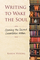 Writing to Wake the Soul: Opening the Sacred Conversation Within 1582704120 Book Cover