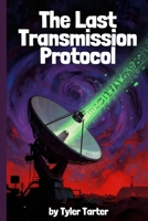 The Last Transmission Protocol B0HCXM3WRZ Book Cover