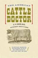 The American Cattle Doctor: A Complete Work on All the Diseases of Cattle, Sheep and Swine Including Every Disease Peculiar to America 1557091838 Book Cover