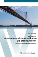 Interne Unternehmenskommunikation als Erfolgsfaktor: Führungskraft als Kommunikator 3639426436 Book Cover