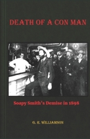 Death of a Con Man: Soapy Smith's Demise in 1898 1693796708 Book Cover
