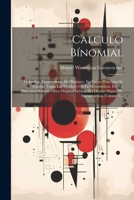 Calculo Bínomial: Ó Análisis Trascendente Del Binomio. En Cuyos Principios Se Fundan Todas Las Verdades De Ls Matemáticas, En Sus Diferentes Ramos. ... W. Garaycochea, Volume 1... 1021885010 Book Cover