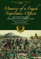 Memoirs of a French Napoleonic Officer: Jean-Baptiste Barres, Chasseur of the Imperial Guard (Napoleonic Library) 1399077236 Book Cover