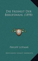 Die Freiheit Der Berufswahl (1898) 1168311500 Book Cover