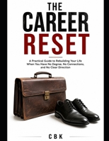 THE CAREER RESET: A Practical Guide to Rebuilding Your Life When You Have No Degree, No Connections, and No Clear Direction B0HD9679VB Book Cover