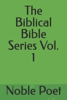 The Biblical Bible Series Vol. 1 B0GWZWB423 Book Cover