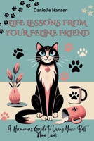 Life Lessons From Your Feline Friend: A Humorous Guide to Living Your Best Nine Lives B0DPQJT9V8 Book Cover