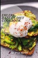 EHLERS-DANLOS DIET COOKBOOK: Prevention, diet, treatment and management of Ehlers Danlos syndrome. B0BBCX3Y9T Book Cover