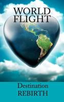 WORLD FLIGHT - Destination: Rebirth 1475142978 Book Cover
