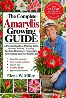 THE COMPLETE AMARYLLIS GROWING GUIDE: A Practical Guide to Planting Bulbs, Indoor Growing, Watering, Feeding, Dormancy, Propagation, Reblooming, and Year-Round Care B0HKGLQFYF Book Cover