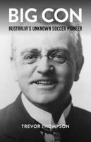 Big Con: Australia's Unknown Soccer Pioneer 1923236318 Book Cover