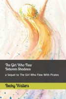 The Girl Who Flew Between the Shadows: sequel to The Girl Who Flew with Pirates 1090439563 Book Cover