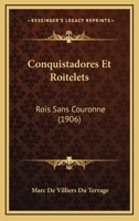 Conquistadores Et Roitelets: Rois Sans Couronne: Du Roi Des Canaries À L'empereur Du Sahara B0BMB75C9K Book Cover