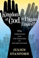 Kingdom of God or Pagan Empire?: Why Christians are on the Sidelines of a Divided Nation 1632694999 Book Cover