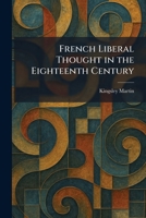 French Liberal Thought in the Eighteenth Century 1025670329 Book Cover