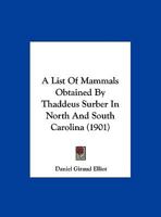 List of mammals obtained by Thaddeus Surber, collector for the Museum, chiefly in Oklahoma and Indian Territories 102273766X Book Cover