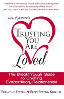 Trusting You Are Loved: The Breakthrough Guide to Creating Extraordinary Relationships 1499375212 Book Cover