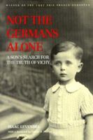 Not the Germans Alone: A Son's Search for the Truth of Vichy (Memoir Holocaust Studies) 0810118432 Book Cover