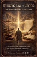 Bridging Law To Civics: I Didn't Mean To Make Words Evidentiary B0GSXLTGWH Book Cover