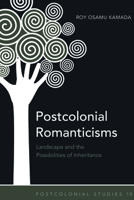 Postcolonial Romanticisms: Landscape and the Possibilities of Inheritance 1433108186 Book Cover