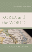 Korea and the World: New Frontiers in Korean Studies (Lexington Studies on Korea's Place in International Relations) 1498591140 Book Cover