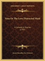 Nina, Ou La Folle Par Amour: Com�die En Un Acte, En Prose, M�l�e D'ariettes... 1172987548 Book Cover