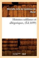 Histoires Sublimes Et Alla(c)Goriques, (A0/00d.1699) 2012673007 Book Cover