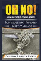 Oh No! MY Knot is Coming Apart: Top Issues that Threaten Even Happy Marriages 1717475159 Book Cover