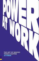 Power at Work: The Art of Making Things Happen 0273713396 Book Cover