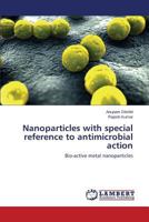 Nanoparticles with special reference to antimicrobial action: Bio-active metal nanoparticles 3659606847 Book Cover