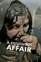 A Poisonous Affair: America, Iraq, and the Gassing of Halabja 1107666961 Book Cover