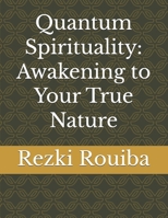 Quantum Spirituality: Awakening to Your True Nature (The Quantum Living Series) B0FQ31CH37 Book Cover