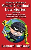 Professor Birdsong's Weird Criminal Law Stories - Volume II - Stories from Around the States and Abroad 0997296445 Book Cover