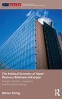 The Political Economy of State-Business Relations in Europe: Interest Mediation, Capitalism and EU Policy Making 0415851351 Book Cover