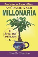 Ayúdame a Ser MILLONARIA: Emprender es Crecer y Más… (Spanish Edition) 1798049589 Book Cover