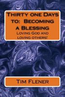 Thirty one Days to: Becoming a Blessing: Loving God and loving others! 1502480662 Book Cover