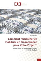 Comment rechercher et mobiliser un Financement pour Votre Projet ?: Guide pour les porteurs du projetet ONGs du Sud 6202549068 Book Cover